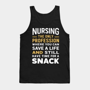 Nursing the only profession where you can save a life & still have time for a snack Tank Top